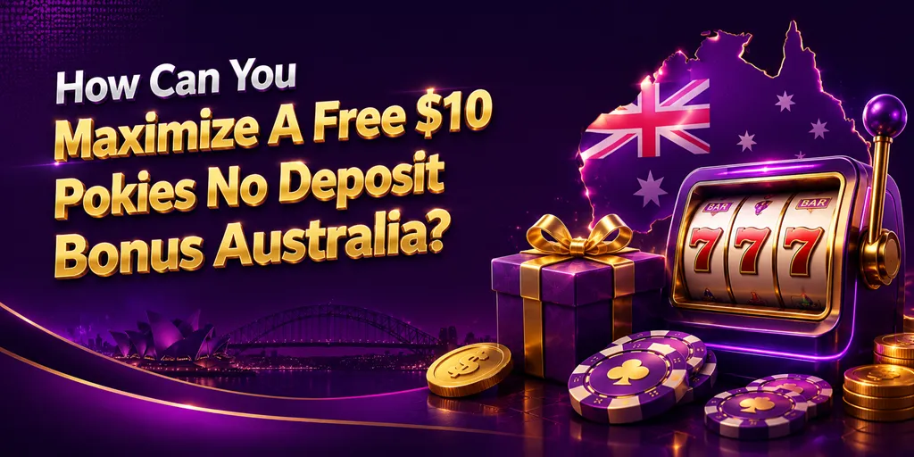 How Can You Maximize A Free $10 Pokies No Deposit Bonus Australia