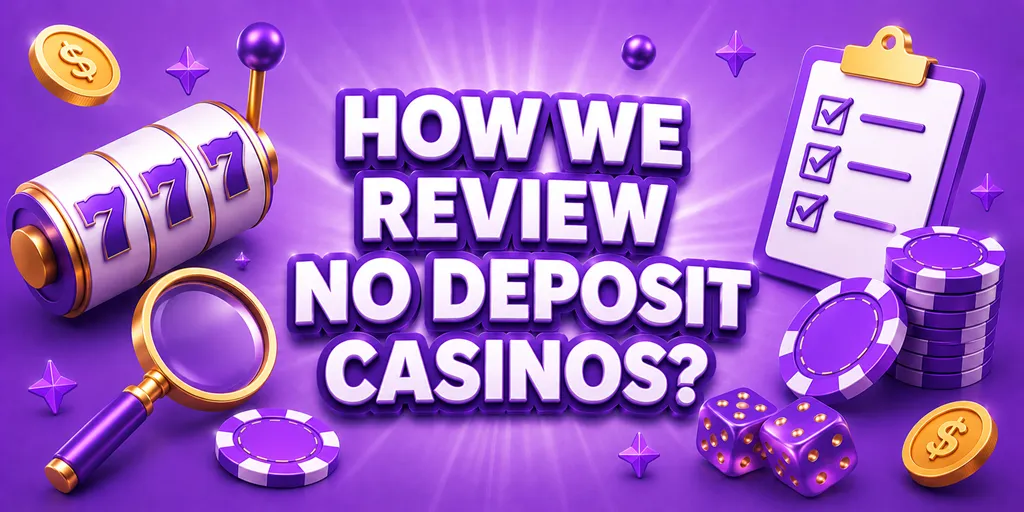 How We Review No Deposit Casinos?