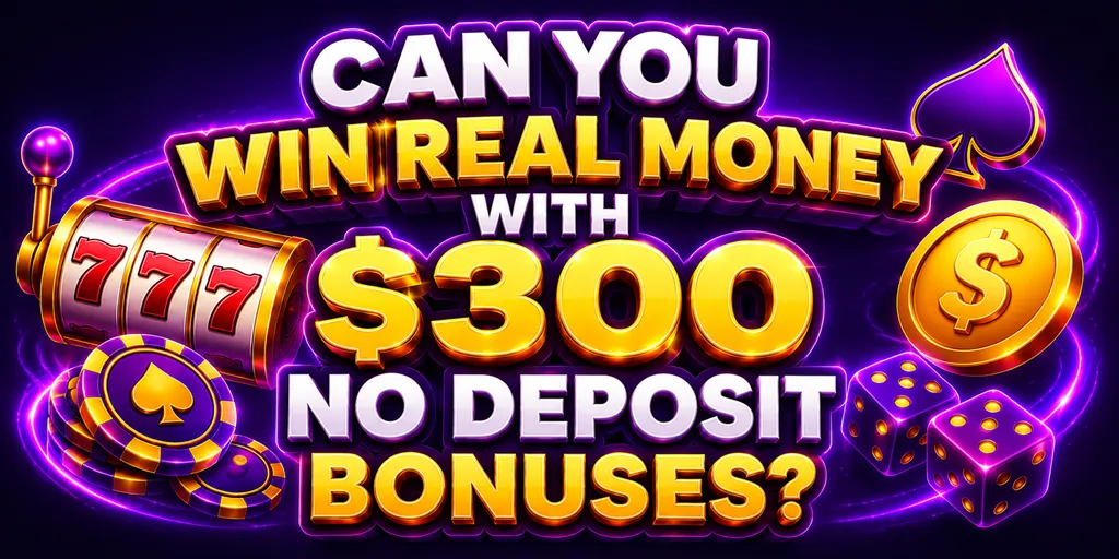 Can You Win Real Money With $300 No Deposit Bonuses?